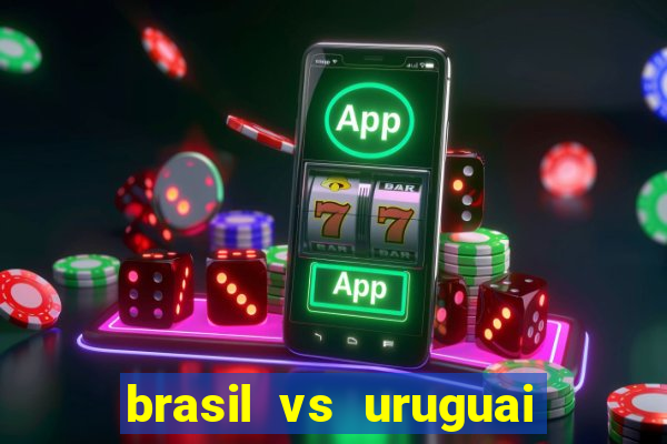 brasil vs uruguai ao vivo multicanais